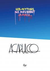 SERIE ACAPULCO Les mythes ne meurent jamais.